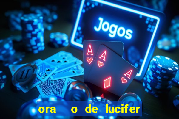 ora  o de lucifer para ganhar na mega sena